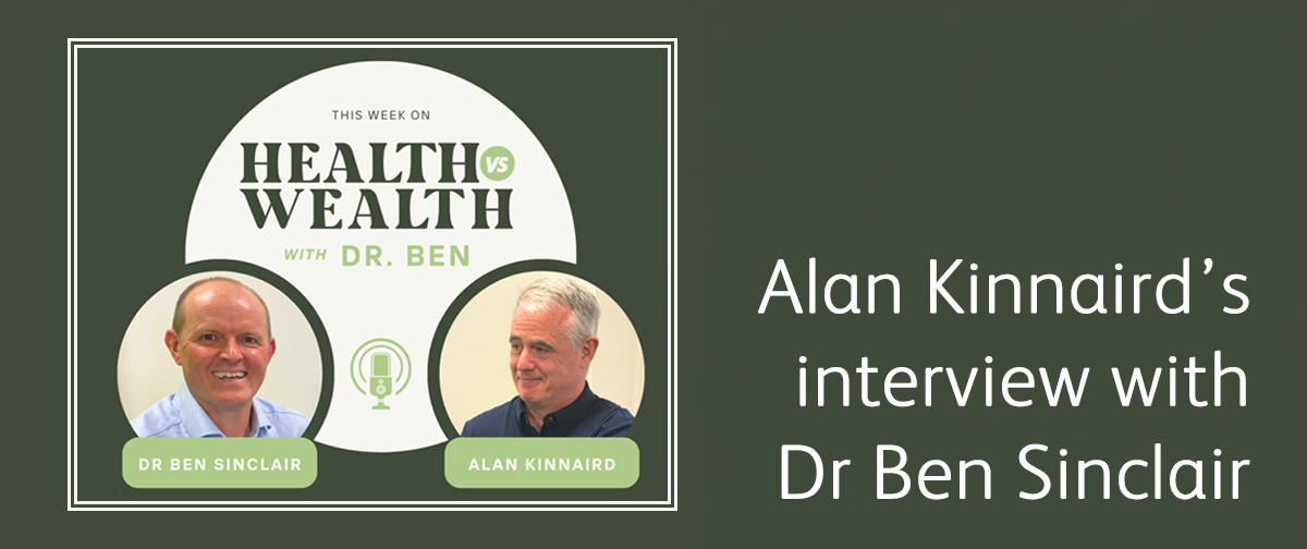 "Health vs. Wealth" podcast featuring Alan Kinnaird